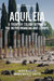 Aquileia: A Frontier Colony between the Mediterranean and Europe by Jacopo Bonetto, Andrea Raffaele Ghiotto