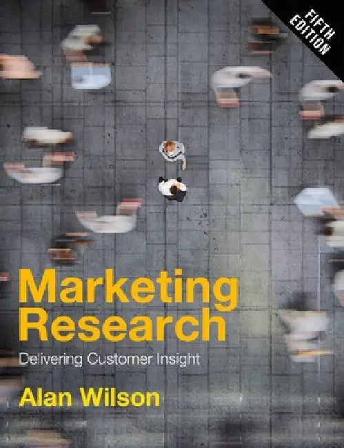 Marketing Research: Delivering Customer Insight by Alan Wilson