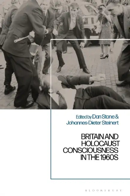 Britain and Holocaust Consciousness in the 1960s by Dan Stone, Johannes-Dieter Steinert