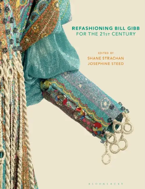 Refashioning Bill Gibb for the 21st Century by Josephine Steed, Shane Strachan