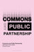 Commons and Public Partnership: Legitimizing a Commons Political Sphere by Torange Khonsari, Massimo de Angelis