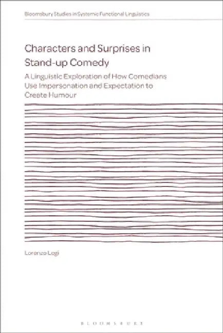 Characters and Surprises in Stand-Up Comedy: A Linguistic Exploration of How Comedians Use Impersonation and Expectation to Create Humour by Lorenzo Logi