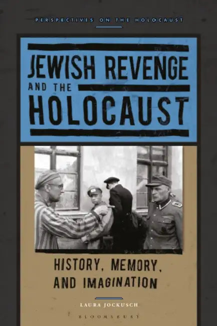 Jewish Revenge and the Holocaust: History, Memory, and Imagination by Laura Jockusch