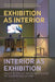 Exhibition as Interior, Interior as Exhibition: Spaces of Display Within and Beyond the Museum and Gallery by Penny Sparke