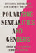 Polarising Sexualities and Genders: Divisions, Differences and Lgbtqia+ Equalities by Kath Browne