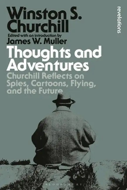 Thoughts and Adventures: Churchill Reflects on Spies, Cartoons, Flying and the Future by Sir Winston S. Churchill