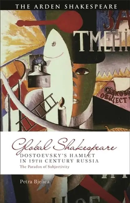 Dostoevsky's Hamlet in 19th Century Russia: The Paradox of Subjectivity by Petra Bjelica