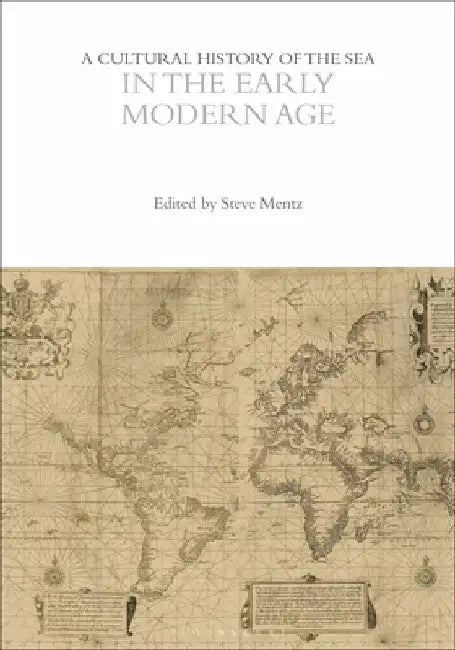 A Cultural History of the Sea in the Early Modern Age by Steve Mentz