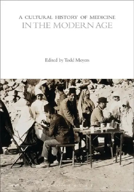 A Cultural History of Medicine in the Modern Age by Todd Meyers