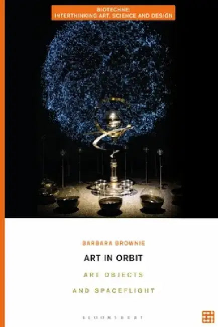 Art in Orbit: Art Objects and Spaceflight by Barbara Brownie