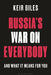 Russia's War on Everybody: And What It Means for You by Keir Giles
