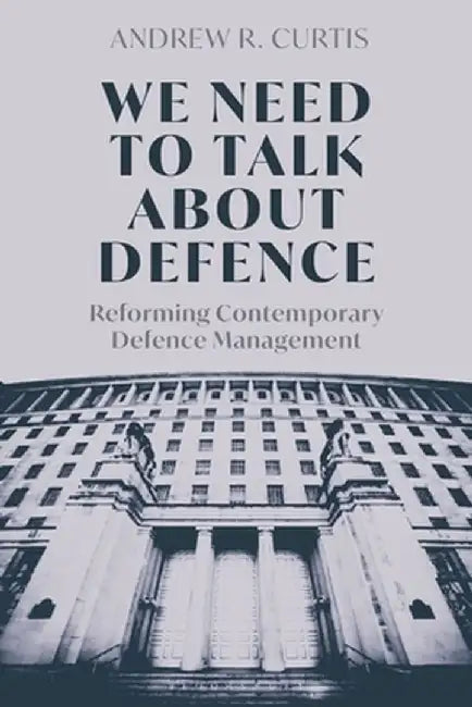 We Need to Talk about Defence by Andrew R. Curtis