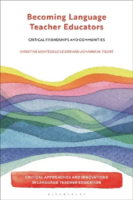 Becoming Language Teacher Educators: Critical Friendships and Communities by Christine Montecillo Leider, Bedrettin Yazan, Johanna M. Tigert