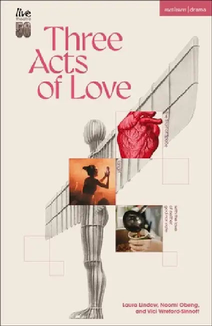 Three Acts of Love: The Start of Space; fangirl, or the justification of limerence; with the love of neither god nor state by Laura Lindow