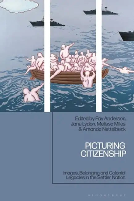 Picturing Citizenship: Images, Belonging and Colonial Legacies in the Settler Nation by Fay Anderson