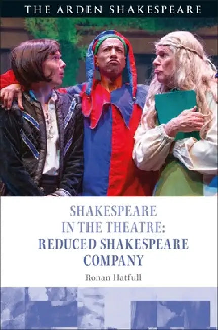 Shakespeare in the Theatre: Reduced Shakespeare Company by Ronan Hatfull, Stephen Purcell, Peter Holland