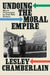 Undoing the Moral Empire: Moral Philosophy in Post-War Britain by Lesley Chamberlain