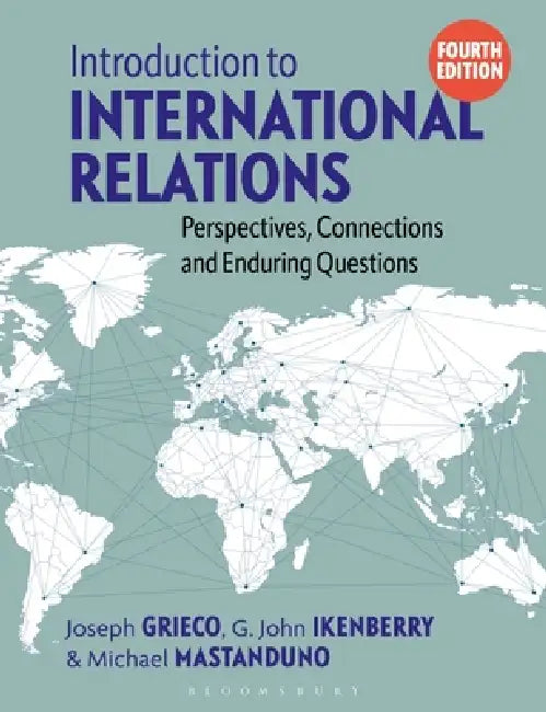 Introduction to International Relations: Perspectives, Connections and Enduring Questions by Joseph Grieco, G. John Ikenberry, Michael Mastanduno