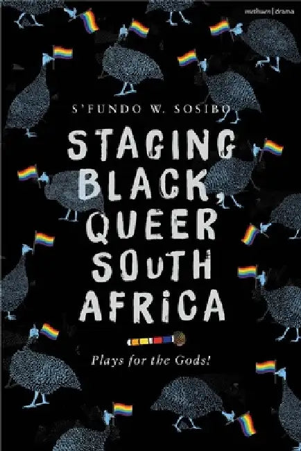 Staging Black, Queer South Africa: Plays for the Gods! by Sosibo