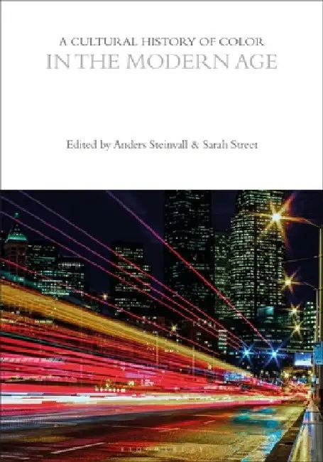 A Cultural History of Color in the Modern Age by Anders Steinvall