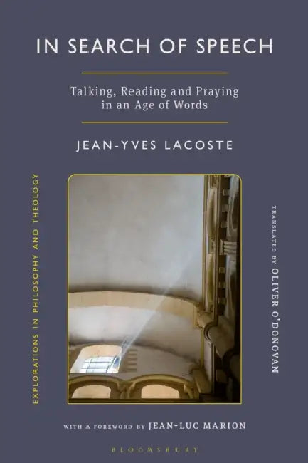 In Search of Speech: Talking, Reading and Praying in an Age of Words by Jean-Yves Lacoste, Oliver O'Donovan