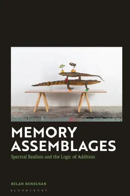 Memory Assemblages: Spectral Realism and the Logic of Addition by Hilan Bensusan