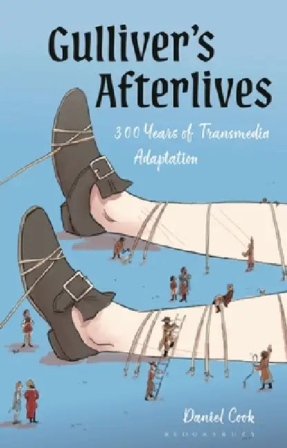 Gulliver's Afterlives: 300 Years of Transmedia Adaptation by Daniel Cook