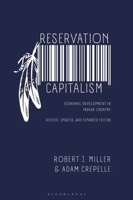 Reservation Capitalism: Economic Development in Indian Country by Robert J. Miller, Adam Crepelle