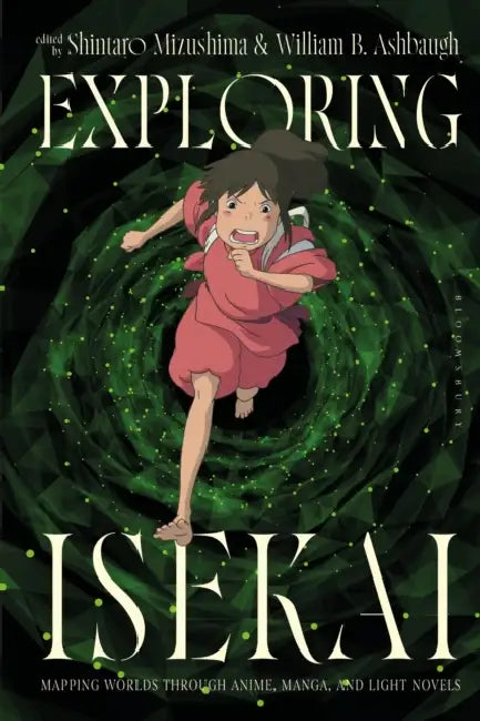 Exploring Isekai: Mapping Worlds Through Anime, Manga, and Light Novels by William B. Ashbaugh, Mark Gallagher, Shintaro Mizushima