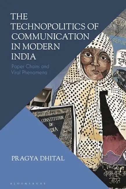 The Technopolitics of Communication in Modern India: Paper Chains and Viral Phenomena by Pragya Dhital