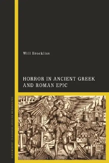 Horror in Ancient Greek and Roman Epic by Will Brockliss