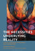 The Necessities Underlying Reality: Connecting Philosophy of Mathematics, Ethics and Probability by James Franklin