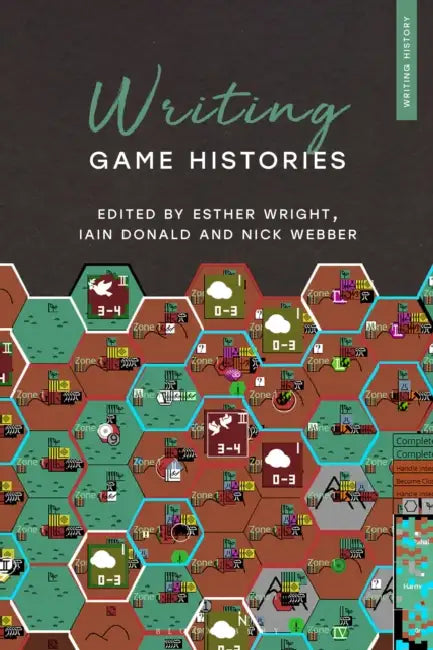 Writing Game Histories by Esther Wright, Heiko Feldner, Iain Donald