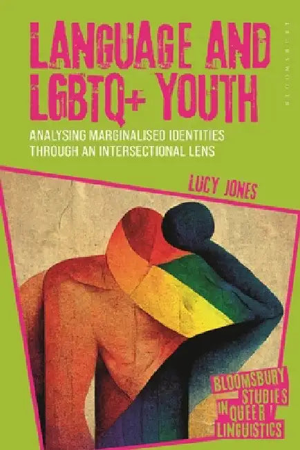 Language and LGBTQ+ Youth: Analysing Marginalised Identities Through an Intersectional Lens by Lucy Jones