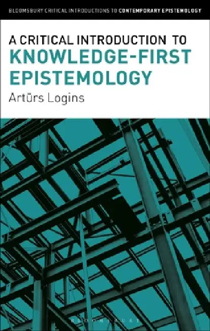 A Critical Introduction to Knowledge-First Epistemology by Arturs Logins