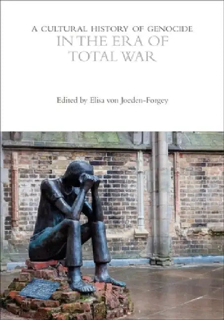 A Cultural History of Genocide in the Era of Total War by Elisa Von Joeden-Forgey