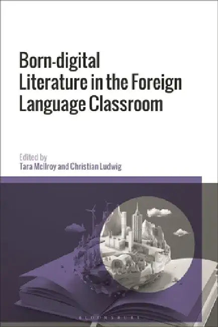 Born-Digital Literature in the Foreign Language Classroom by Tara McIlroy