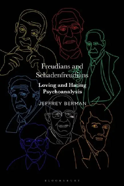 Freudians and Schadenfreudians: Loving and Hating Psychoanalysis by Jeffrey Berman