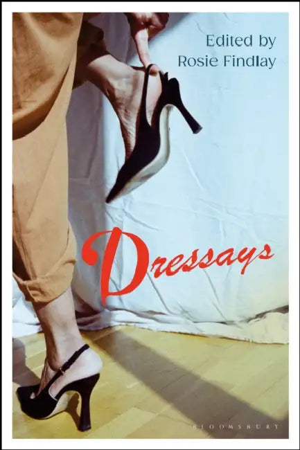 Dressays: An Anthology of Writing about Clothing by Rosie Findlay