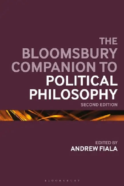 The Bloomsbury Companion to Political Philosophy: 2nd Edition by Andrew Fiala