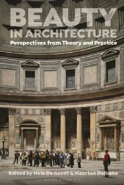 Beauty in Architecture: Perspectives from Theory and Practice by Nele de Raedt