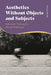 Aesthetics without Objects and Subjects: Relational Thinking for Global Challenges by Nicola Perullo