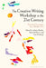 The Creative Writing Workshop in the 21st Century: Practical Strategies for a Modern Era by Adrian Markle, Marshall Moore, Sam Meekings
