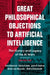 Great Philosophical Objections to Artificial Intelligence: The History and Legacy of the AI Wars by Eric Dietrich, Chris Fields, John P. Sullins