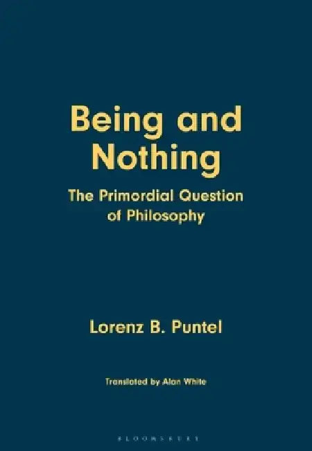 Being and Nothing: The Primordial Question of Philosophy by Lorenz B. Puntel