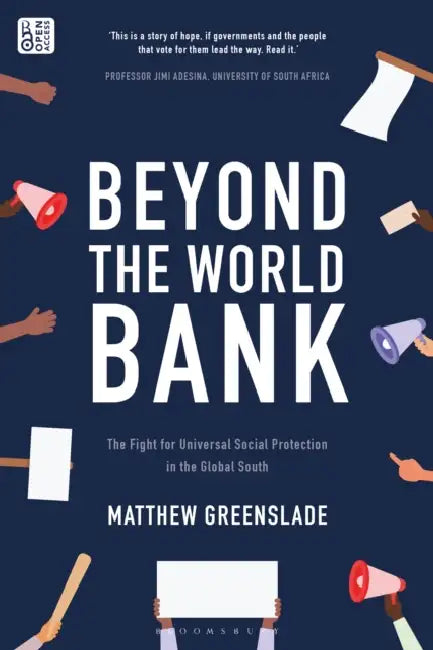 Beyond the World Bank: The Fight for Universal Social Protection in the Global South by Matthew Greenslade