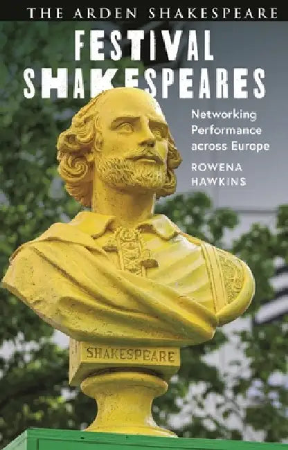 Festival Shakespeares: Networking Performance Across Europe by Rowena Hawkins
