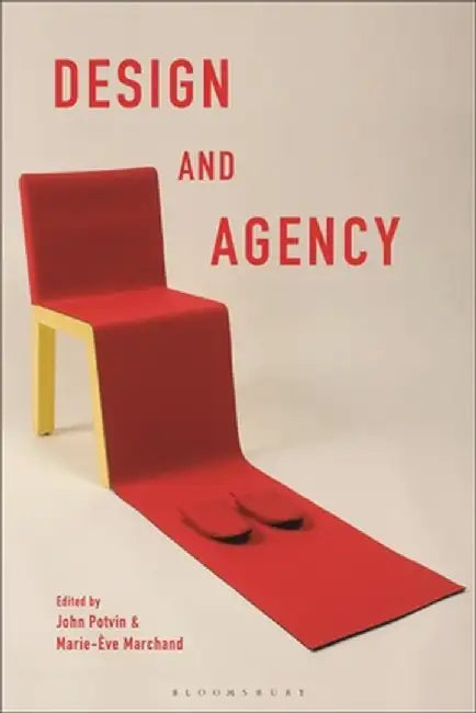 Design and Agency: Critical Perspectives on Identities, Histories, and Practices by John Potvin