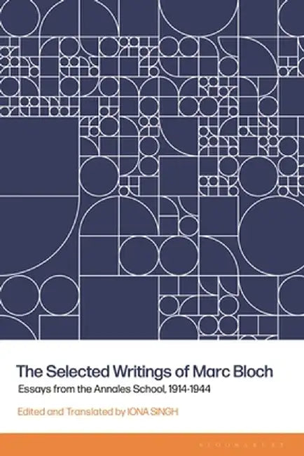 The Selected Writings of Marc Bloch: Essays from the Annales School, 1914-1944 by Iona Singh