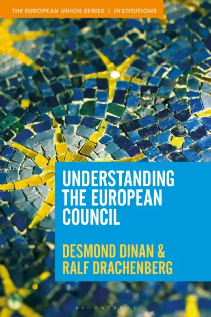 Understanding the European Council by Desmond Dinan, Ralf Drachenberg